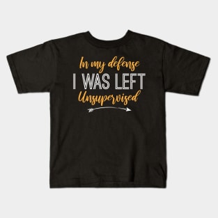 Humorous Gift In My Defense I Was Left Unsupervised Kids T-Shirt